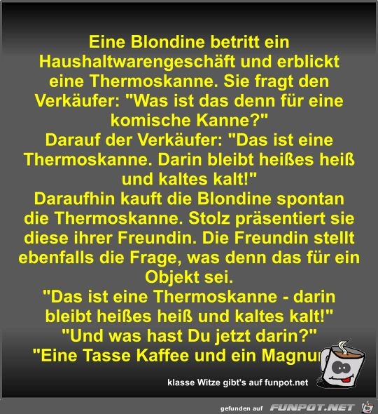 Eine Blondine betritt ein Haushaltwarengeschft und...