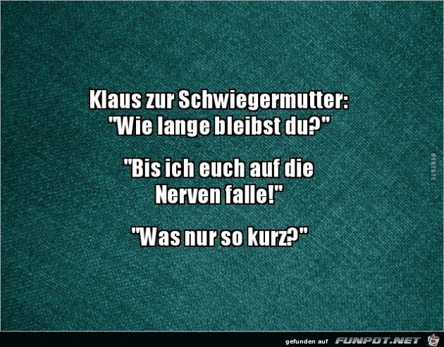 Klaus zur Schwiegermutter:..... Klaus zur Schwiegermutter:.....