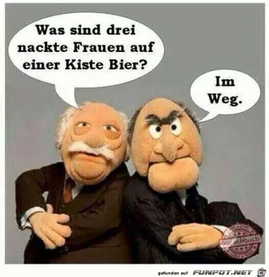 Was sind drei Frauen auf einer Kiste Bier? Was sind drei Frauen auf einer Kiste Bier?