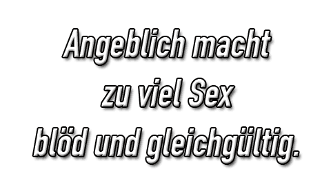 Angeblich macht zu viel Sex blöd und gleichgültig Angeblich macht zu viel Sex blöd und gleichgültig