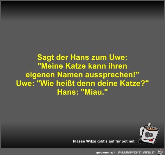 Sagt der Hans zum Uwe Sagt der Hans zum Uwe