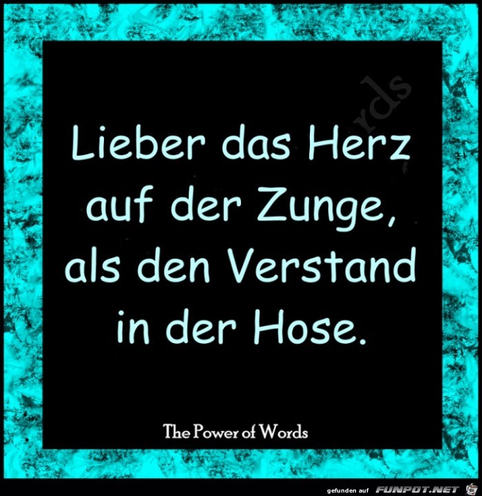 Lieber das Herz auf der Zunge Lieber das Herz auf der Zunge