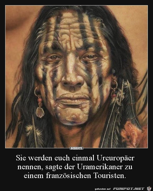 sie werden euch einmal Ureuropäer nennen... sie werden euch einmal Ureuropäer nennen...