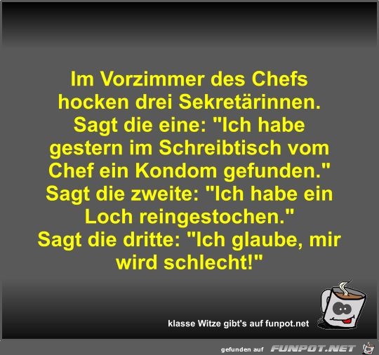 Im Vorzimmer des Chefs hocken drei Sekretrinnen