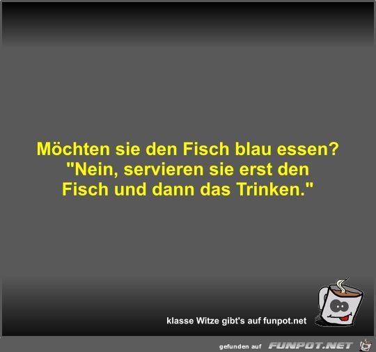 Mchten sie den Fisch blau essen?