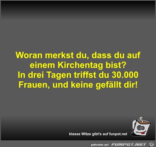 Woran merkst du, dass du auf einem Kirchentag bist? Woran merkst du, dass du auf einem Kirchentag bist?