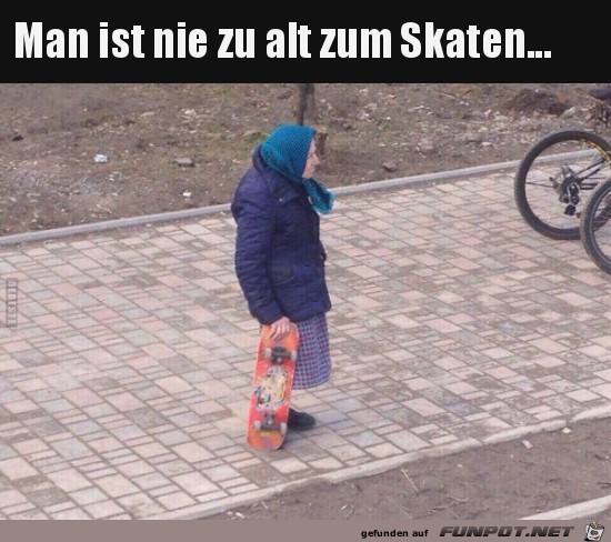 man ist nie zu alt......