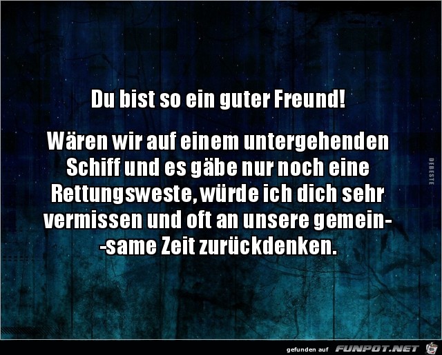 du bist so ein guter Freund...... du bist so ein guter Freund......