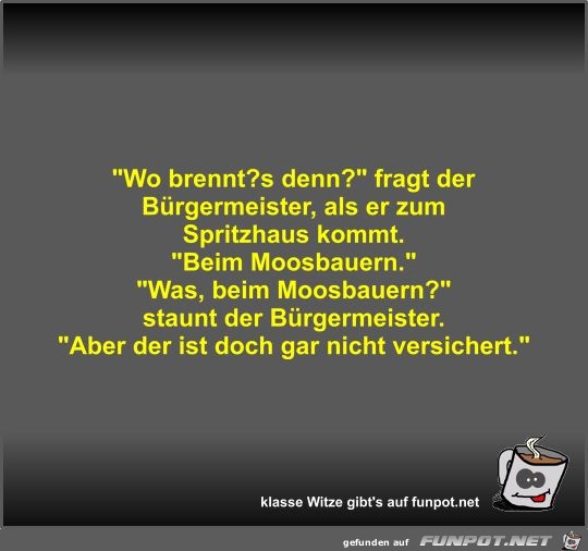 Wo brennt s denn? Wo brennt s denn?