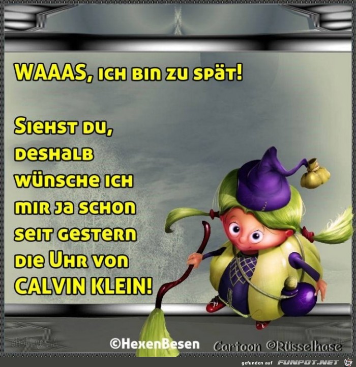 Waaaas ich bin zu spaet Waaaas ich bin zu spaet