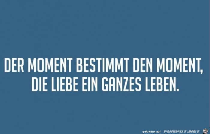 der-moment-bestimmt-den-moment-die-liebe-ein-ganzes-leben