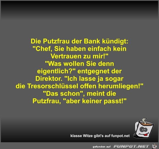 Die Putzfrau der Bank kündigt Die Putzfrau der Bank kündigt