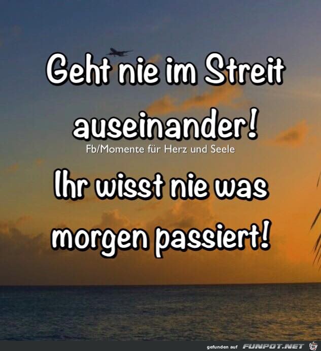 Geht nie im Streit auseinander Geht nie im Streit auseinander