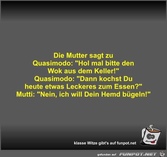 Die Mutter sagt zu Quasimodo Die Mutter sagt zu Quasimodo