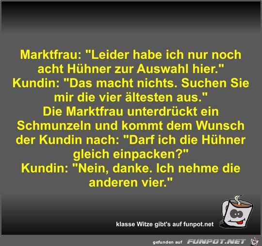 Marktfrau: Leider habe ich nur noch acht Hühner zur... Marktfrau: Leider habe ich nur noch acht Hühner zur...