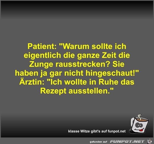 Patient: Warum sollte ich eigentlich die ganze Zeit die...