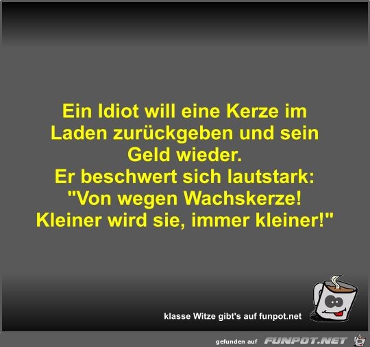 Ein Idiot will eine Kerze im Laden zurückgeben und sein... Ein Idiot will eine Kerze im Laden zurückgeben und sein...
