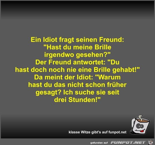 Ein Idiot fragt seinen Freund Ein Idiot fragt seinen Freund