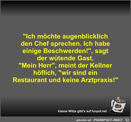 Ich möchte augenblicklich den Chef sprechen Ich möchte augenblicklich den Chef sprechen