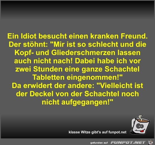 Ein Idiot besucht einen kranken Freund Ein Idiot besucht einen kranken Freund