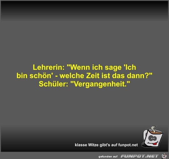 Lehrerin: Wenn ich sage 'Ich bin schön' - welche Zeit ist Lehrerin: Wenn ich sage 'Ich bin schön' - welche Zeit ist