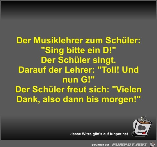 Der Musiklehrer zum Schüler Der Musiklehrer zum Schüler