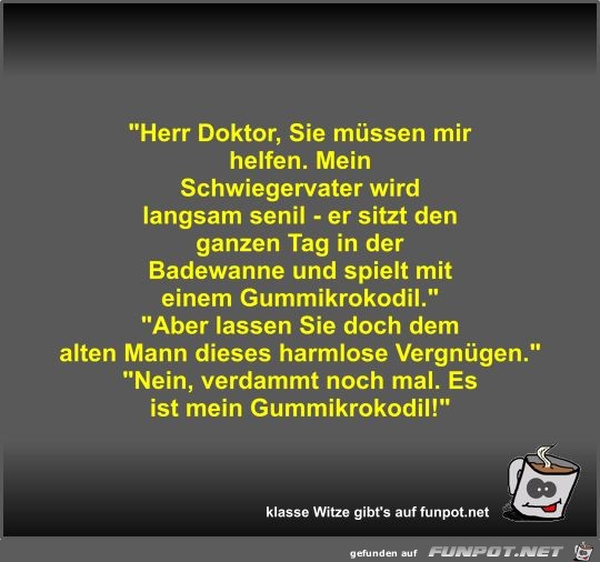 Herr Doktor, Sie mssen mir helfen