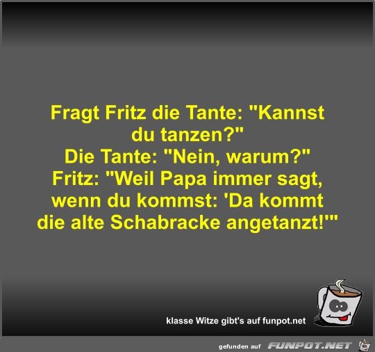 Fragt Fritz die Tante
