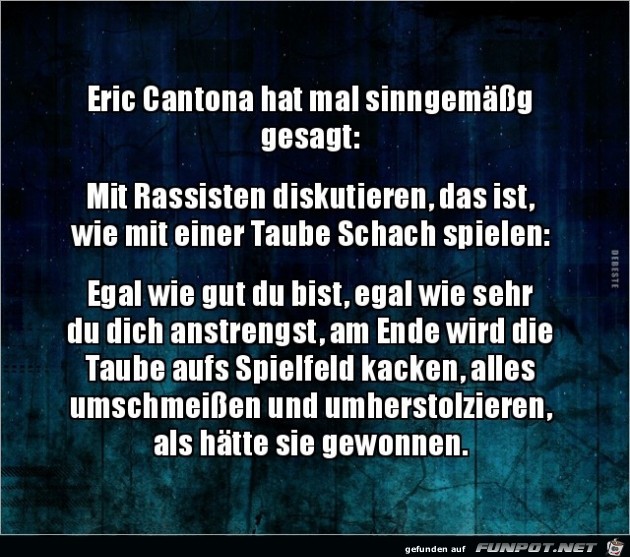 Eric Cantona hat mal gesagt:......