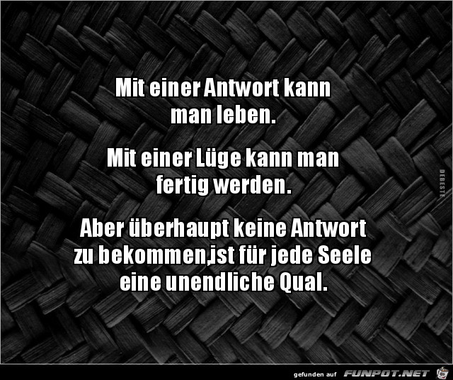 mit einer Antwort kann man leben....... mit einer Antwort kann man leben.......