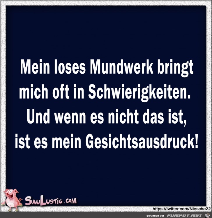 Mein-loses-Mundwerk-bringt-mich-oft-in-Schwierigkeiten Mein-loses-Mundwerk-bringt-mich-oft-in-Schwierigkeiten