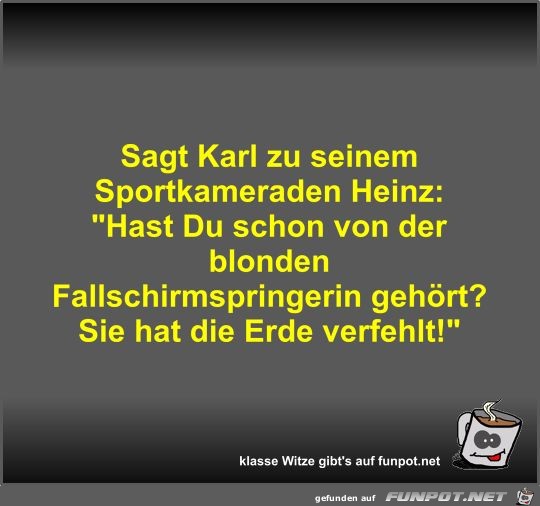 Sagt Karl zu seinem Sportkameraden Heinz