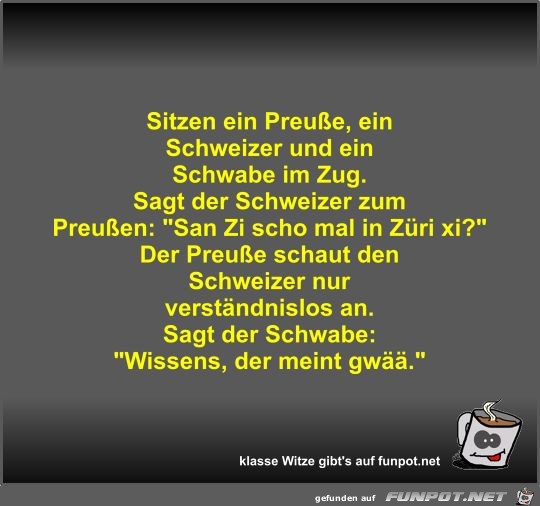 Sitzen ein Preuße, ein Schweizer und ein Schwabe im Zug Sitzen ein Preuße, ein Schweizer und ein Schwabe im Zug