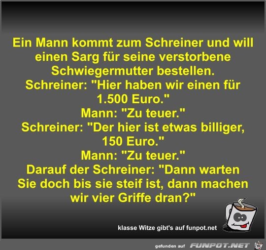 Ein Mann kommt zum Schreiner und will einen Sarg für seine Ein Mann kommt zum Schreiner und will einen Sarg für seine