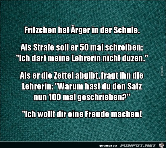 Fritzchen hat Ärger in der Schule.... Fritzchen hat Ärger in der Schule....