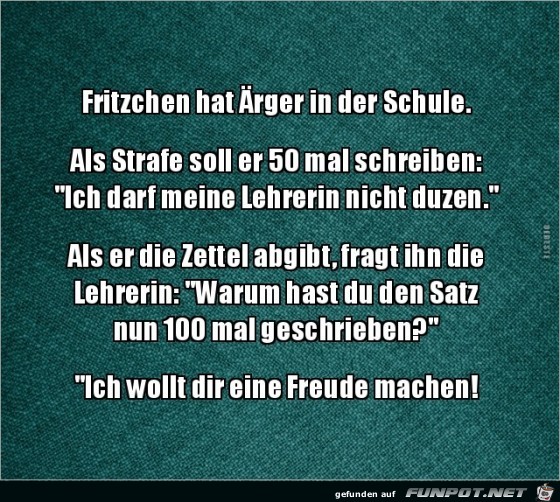 Fritzchen hat rger in der Schule....