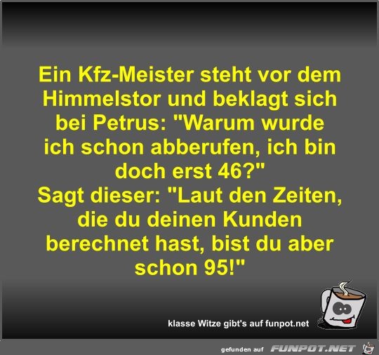 Ein Kfz-Meister steht vor dem Himmelstor und beklagt sich... Ein Kfz-Meister steht vor dem Himmelstor und beklagt sich...