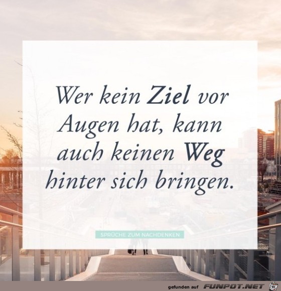 wer kein Ziel vor Augen hat..... wer kein Ziel vor Augen hat.....