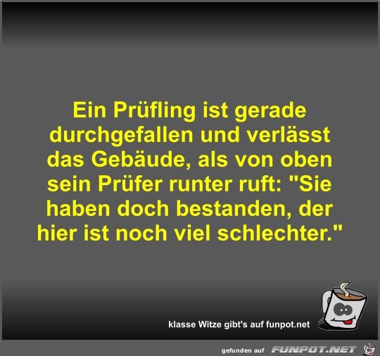 Ein Prüfling ist gerade durchgefallen und verlässt das... Ein Prüfling ist gerade durchgefallen und verlässt das...