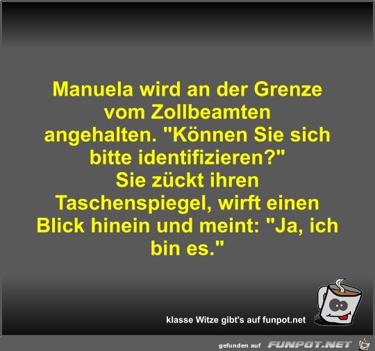 Manuela wird an der Grenze vom Zollbeamten angehalten Manuela wird an der Grenze vom Zollbeamten angehalten