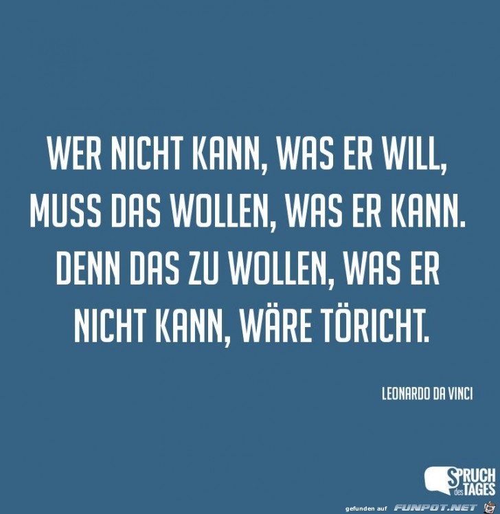 wer-nicht-kann-was-er-will-muss-das-wollen-was-er-kann-denn- wer-nicht-kann-was-er-will-muss-das-wollen-was-er-kann-denn-