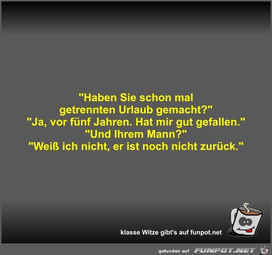 Haben Sie schon mal getrennten Urlaub gemacht? Haben Sie schon mal getrennten Urlaub gemacht?