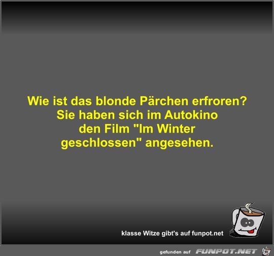 Wie ist das blonde Pärchen erfroren? Wie ist das blonde Pärchen erfroren?