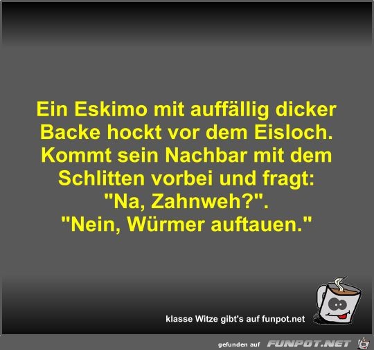 Ein Eskimo mit auffällig dicker Backe hockt vor dem Eisloch Ein Eskimo mit auffällig dicker Backe hockt vor dem Eisloch