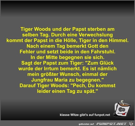 Tiger Woods und der Papst sterben am selben Tag Tiger Woods und der Papst sterben am selben Tag