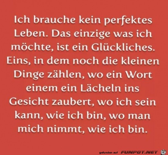 ich brauche kein perfektes Leben,...... ich brauche kein perfektes Leben,......
