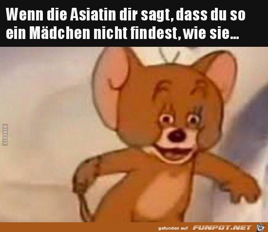 wenn die Asiatin dir sagt:.....