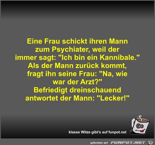 Eine Frau schickt ihren Mann zum Psychiater Eine Frau schickt ihren Mann zum Psychiater