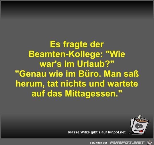 Es fragte der Beamten-Kollege Es fragte der Beamten-Kollege