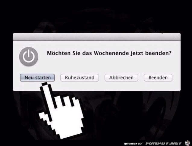 Mchten sie das Wochenende jetzt beenden?